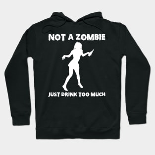 Not A Zombie Just Drink Too Much Funny Drinker Gifts Hoodie